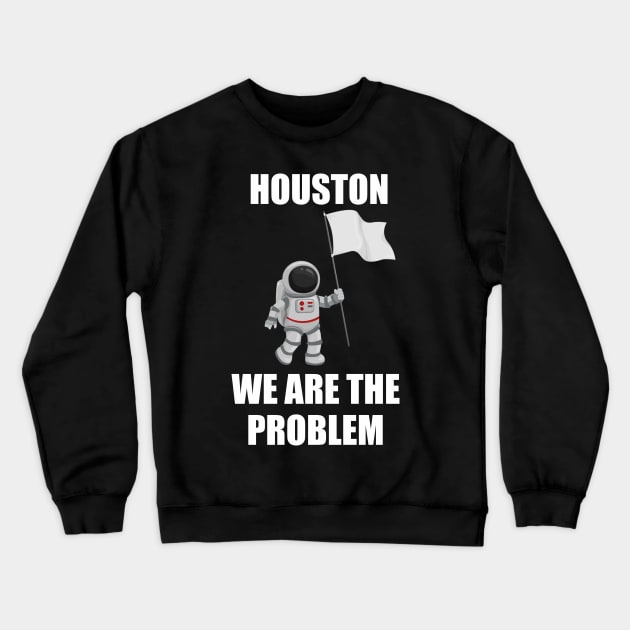 houston we are a problem Crewneck Sweatshirt by Vortex.Merch